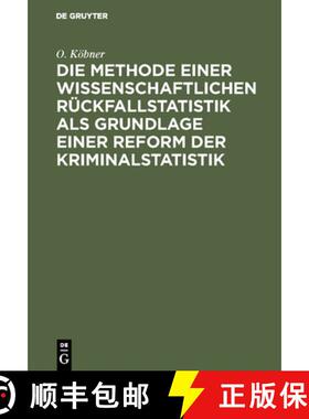 预订 Die Methode einer wissenschaftlichen Rückfallstatistik als Grundlage einer Reform der Kriminals... [9783111166315]