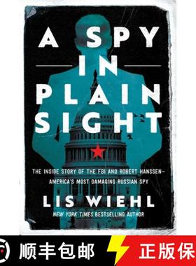 【3-4周达】A Spy in Plain Sight: The Inside Story of the FBI and Robert Hanssen--America's Most Damag... [9781639361717]