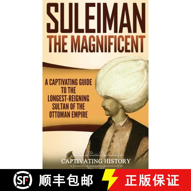 预订 Suleiman the Magnificent: A Captivating Guide to the Longest-Reigning Sultan of the Ottoman Empire [9781647483050]