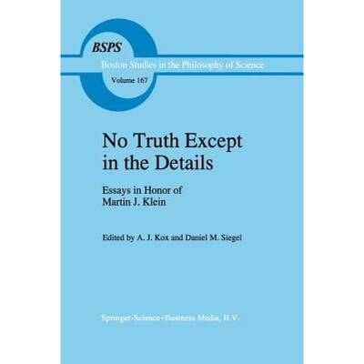 【4周达】No Truth Except in the Details: Essays in Honor of Martin J. Klein [9789401040976]