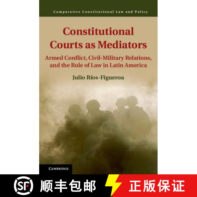 【3-4周达】Constitutional Courts as Mediators: Armed Conflict, Civil-Military Relations, and the Rule... [9781107079786]