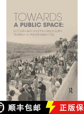 【3-4周达】Towards a Public Space : Le Corbusier and the Greco-Latin Tradition in the Modern City [9780367208530]