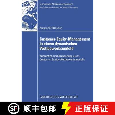 【3-4周达】Customer-Equity-Management in einem dynamischen Wettbewerbumfeld: Konzeption und Anwendung... [9783834912954]