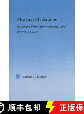 【3-4周达】Museum Mediations : Reframing Ekphrasis in Contemporary American Poetry [9781138011724]