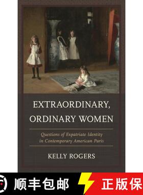 【3-4周达】Extraordinary, Ordinary Women : Questions of Expatriate Identity in Contemporary American ... [9780761862277]