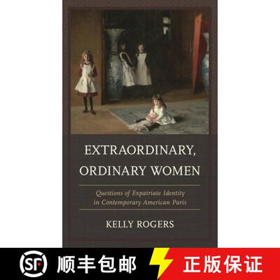 【3-4周达】Extraordinary, Ordinary Women : Questions of Expatriate Identity in Contemporary American ... [9780761862277]