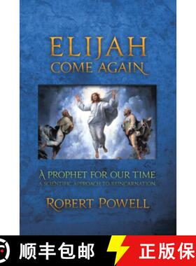 预订 Elijah Come Again: A Prophet for Our Time: A Scientific Approach to Reincarnation [9781584200703]