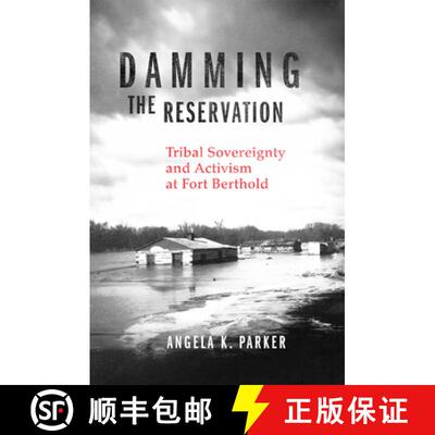 【3-4周达】精装 Damming the Reservation Volume 23 – Tribal Sovereignty and Activism at Fort Berthold [9780806194615]