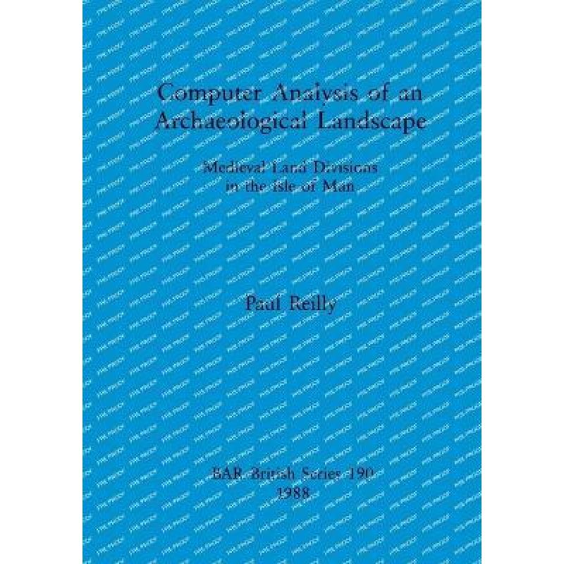 【4周达】Computer Analysis of an Archaeological Landscape: Medieval Land Divisions in the Isle of Man [9780860545460]