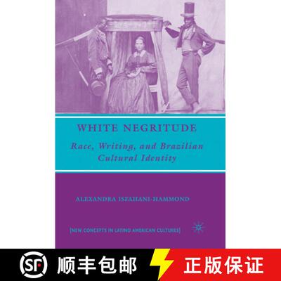 【3-4周达】White Negritude: Race, Writing, and Brazilian Cultural Identity [9781403975959]