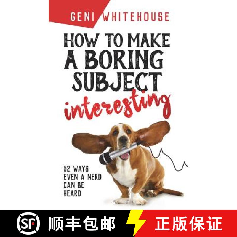 【3-4周达】How to Make a Boring Subject Interesting: 52 Ways Even a Nerd Can Be Heard [9780692001516]
