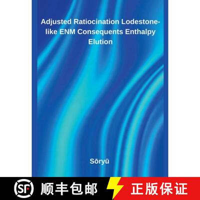 【3-4周达】Adjusted Ratiocination Lodestone-like ENM Consequents Enthalpy Elution [9798231517886]