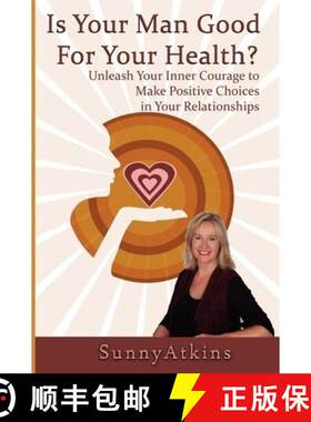 【3-4周达】Is Your Man Good for Your Health?: Unleash Your Inner Courage to Make Positive Choices in ... [9780615416090]
