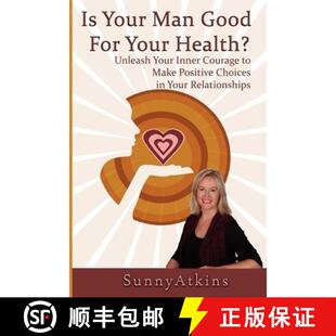 【3-4周达】Is Your Man Good for Your Health?: Unleash Your Inner Courage to Make Positive Choices in ... [9780615416090]