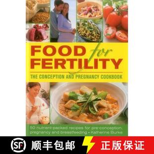 【3-4周达】Food for Fertility: The Conception and Pregnancy Cookbook: 50 Nutrient-Packed Recipes for ... [9780754830870]