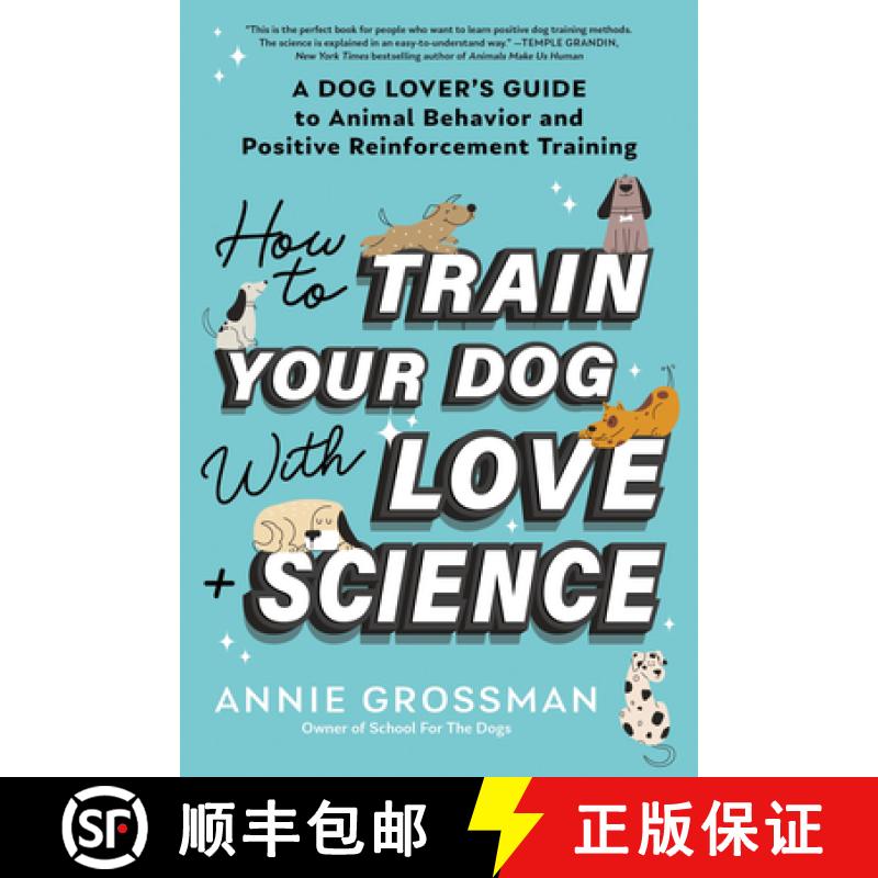 【2-3周达】How to Train Your Dog with Love + Science: A Dog Lover's Guide to Animal Behavior and Posi... [9781728272795]