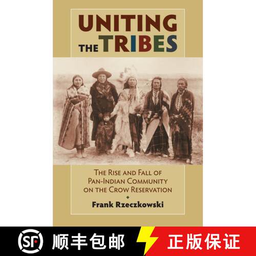 【3-4周达】精装 Uniting the Tribes – The Rise and Fall of Pan–Indian Community on the Crow Reservation [9780700618514]