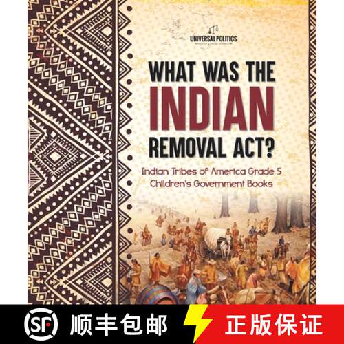 【3-4周达】精装 What Was the Indian Removal Act? | Indian Tribes of America Grade 5 | Children's Gove... [9781541984837]