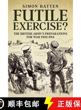 【3-4周达】Futile Exercise?: The British Army's Preparations for War 1902-1914 [9781804515686]