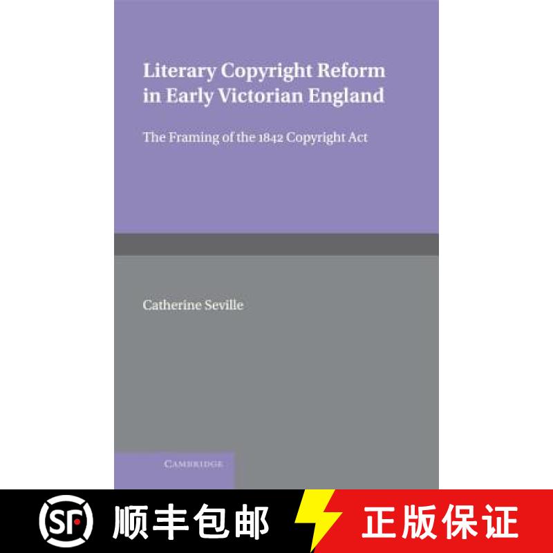 【3-4周达】Literary Copyright Reform in Early Victorian England: The Framing of the 1842 Copyright Ac... [9780521621755]