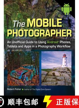 【3-4周达】The Mobile Photographer: An Unofficial Guide to Using Android Phones, Tablets, and Apps in... [9781608958238]