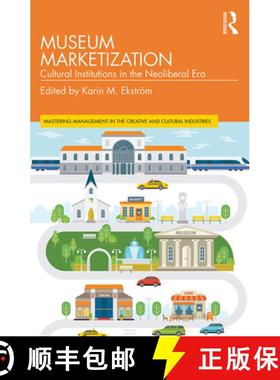 【3-4周达】Museum Marketization : Cultural Institutions in the Neoliberal Era [9781138393851]