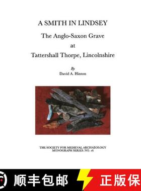 【3-4周达】A Smith in Lindsey: The Anglo-Saxon Grave at Tattershall Thorpe, Lincolnshire (the Society... [9781902653280]