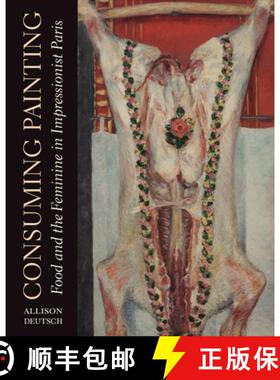 【3-4周达】Consuming Painting : Food and the Feminine in Impressionist Paris [9780271087238]