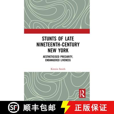 【3-4周达】Stunts of Late Nineteenth-Century New York : Aestheticised Precarity, Endangered Liveness [9780367142698]