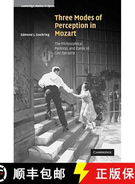 【3-4周达】Three Modes of Perception in Mozart: The Philosophical, Pastoral, and Comic in Cosi fan tu... [9780521099165]