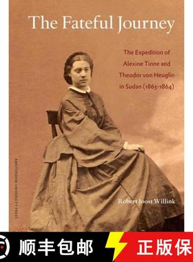 【3-4周达】The Fateful Journey: The Expedition of Alexine Tinne and Theodor Von Heuglin in Sudan (186... [9789089643520]