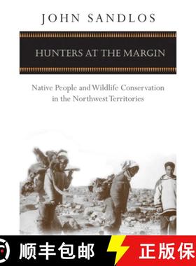 【3-4周达】Hunters at the Margin: Native People and Wildlife Conservation in the Northwest Territories [9780774813631]