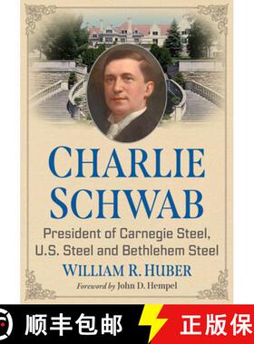 【3-4周达】Charlie Schwab : President of Carnegie Steel, U.S. Steel and Bethlehem Steel [9781476695938]