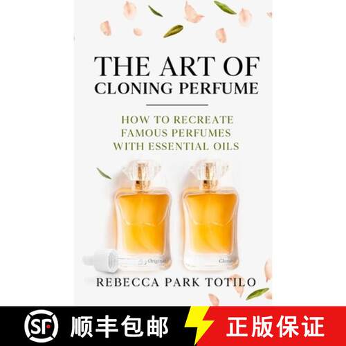 【3-4周达】The Art of Cloning Perfume: How To Recreate Famous Perfumes With Essential Oils [9798993784137]