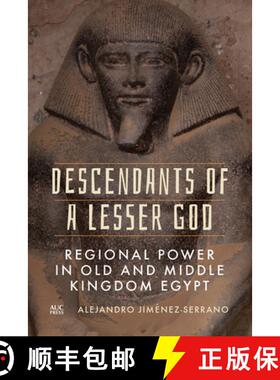 【3-4周达】Descendants of a Lesser God : Regional Power in Old and Middle Kingdom Egypt [9781649031754]