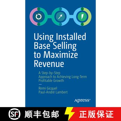 【3-4周达】Using Installed Base Selling to Maximize Revenue : A Step-by-Step Approach to Achieving Lo... [9781484251454]