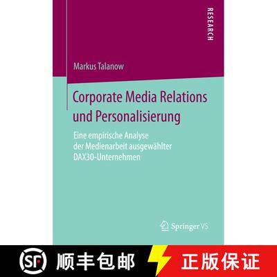 【3-4周达】Corporate Media Relations und Personalisierung : Eine empirische Analyse der Medienarbeit ... [9783658081232]