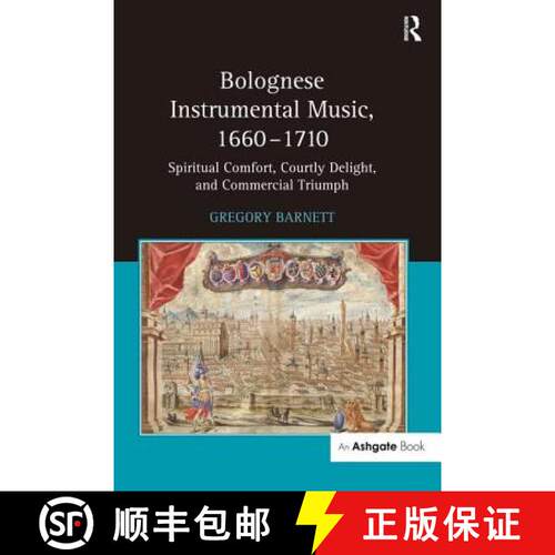 【3-4周达】精装 Bolognese Instrumental Music, 1660-1710 : Spiritual Comfort, Courtly Delight, and Com... [9780754658719]