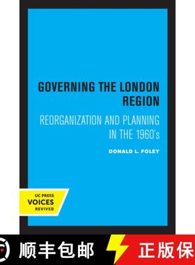 预订 Governing the London Region: Reorganization and Planning in the 1960's [9780520307872]