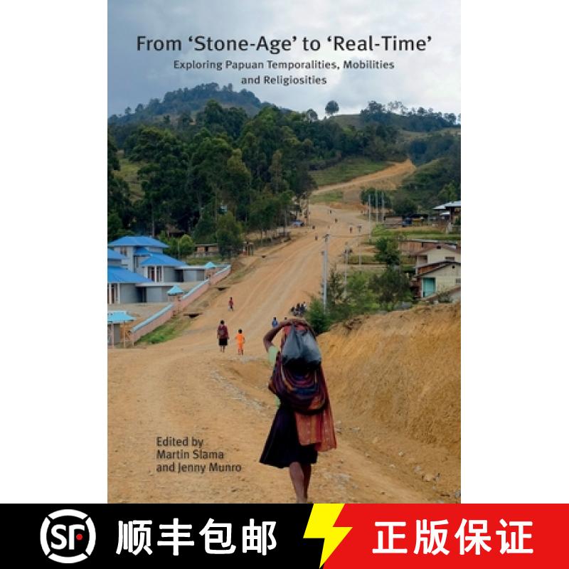 【3-4周达】From 'Stone-Age' to 'Real-Time': Exploring Papuan Temporalities, Mobilities and Religiosities [9781925022421]