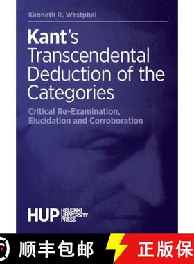 【3-4周达】Kant's Transcendental Deduction of the Categories: Critical Re-Examination, Elucidation, a... [9789523690288]