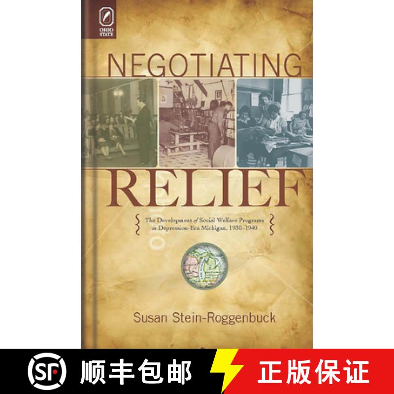 【3-4周达】Negotiating Relief: The Development of Social Welfare Programs in Depression-Era Michigan,... [9780814256909]