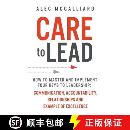 【3-4周达】Care to Lead: How to Master and Implement Four Keys to Leadership: Communication, Accounta... [9781942761921]