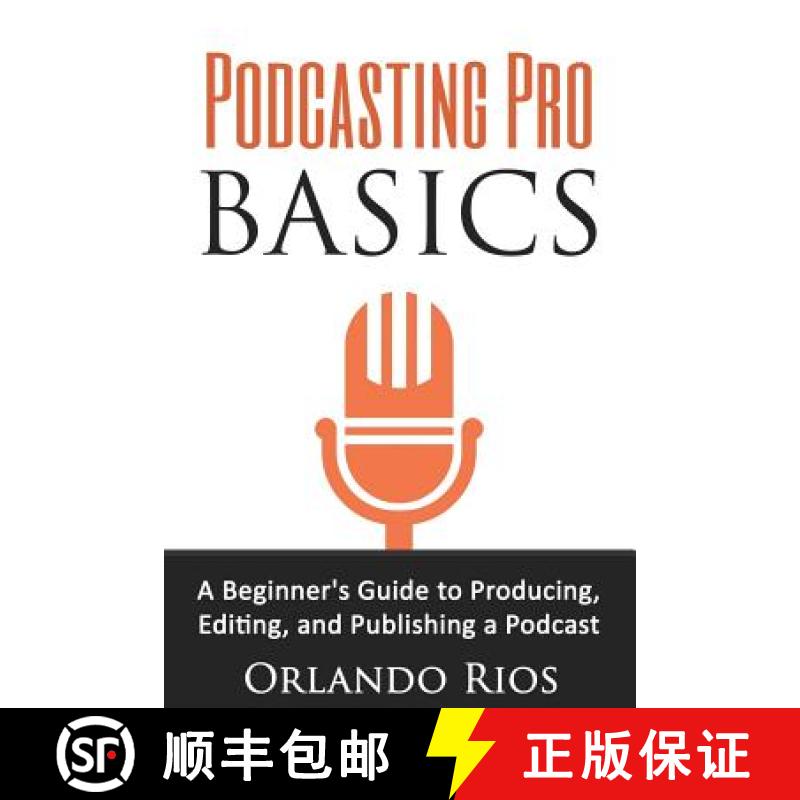 【3-4周达】Podcasting Pro Basics: A Beginner's Guide To Producing, Editing, and Publishing A Podcast [9780692640975]