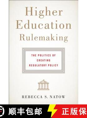 预订 Higher Education Rulemaking: The Politics of Creating Regulatory Policy [9781421421469]