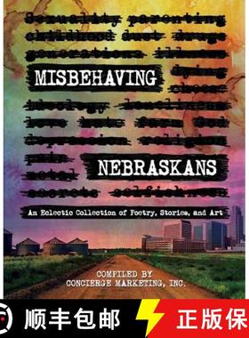 【3-4周达】Misbehaving Nebraskans: An Eclectic Collection of Poetry, Stories, and Art [9781945505577]
