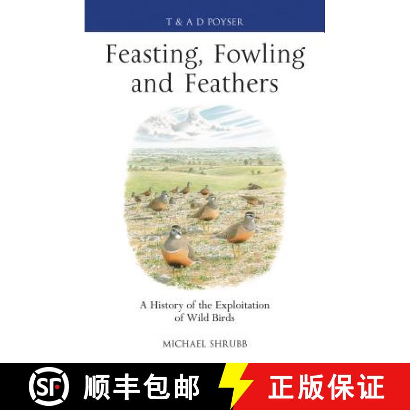 【3-4周达】Feasting, Fowling and Feathers: A History of the Exploitation of Wild Birds [9781408159903]