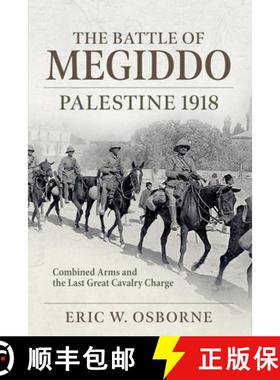 【3-4周达】The 1918 Battle of Megiddo: The Last Great Cavalry Operation and the Ramifications for the... [9781804513293]