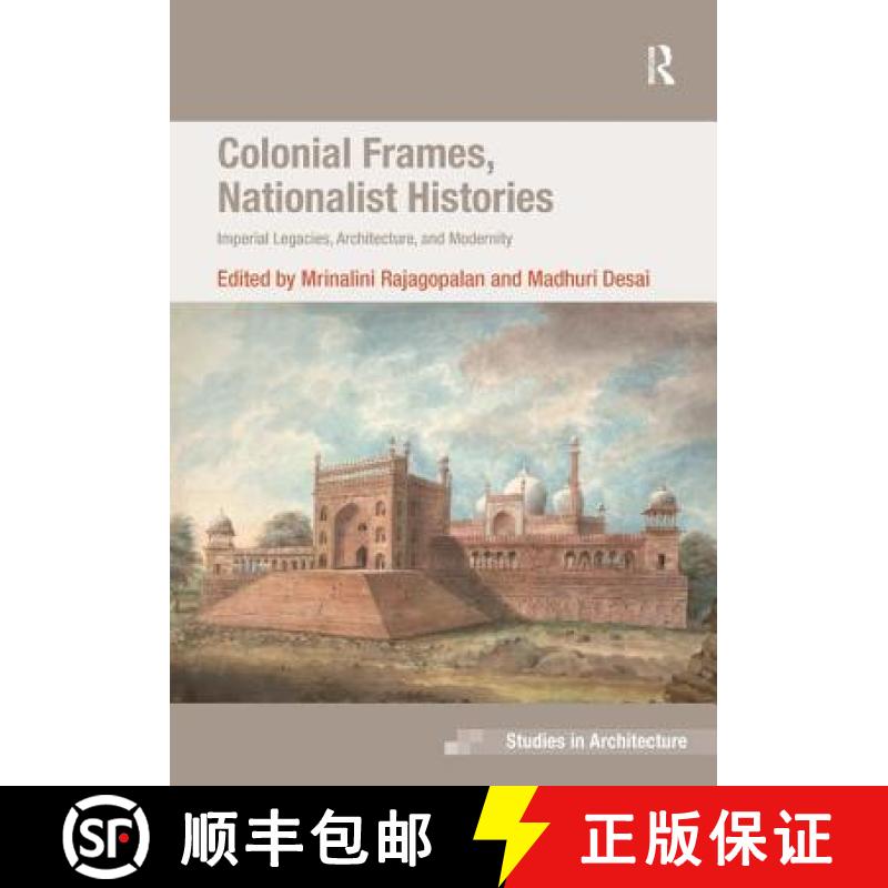 【3-4周达】Colonial Frames, Nationalist Histories: Imperial Legacies, Architecture, and Modernity [9780754678809]