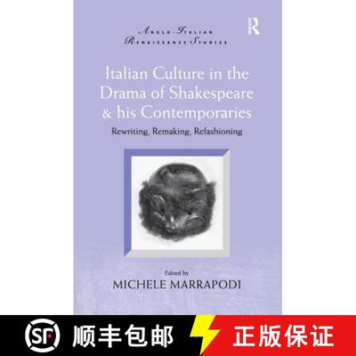 【3-4周达】Italian Culture in the Drama of Shakespeare and His Contemporaries: Rewriting, Remaking, R... [9780754655046]